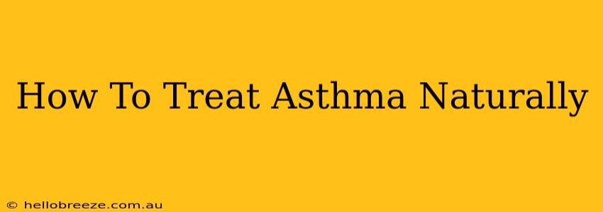 How To Treat Asthma Naturally