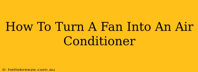 How To Turn A Fan Into An Air Conditioner