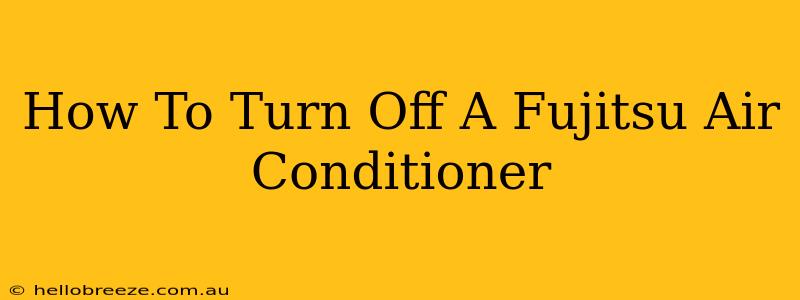 How To Turn Off A Fujitsu Air Conditioner