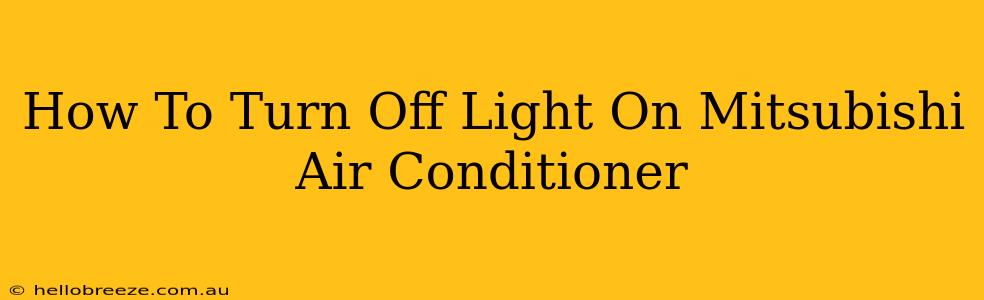 How To Turn Off Light On Mitsubishi Air Conditioner