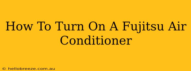 How To Turn On A Fujitsu Air Conditioner