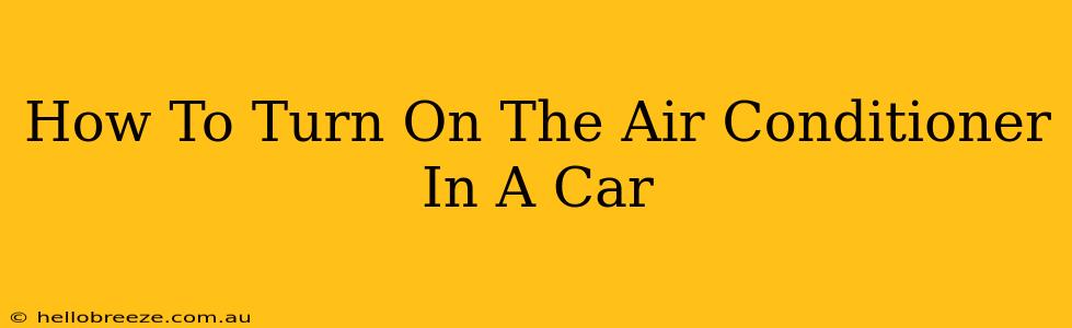 How To Turn On The Air Conditioner In A Car