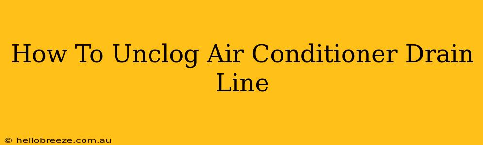 How To Unclog Air Conditioner Drain Line