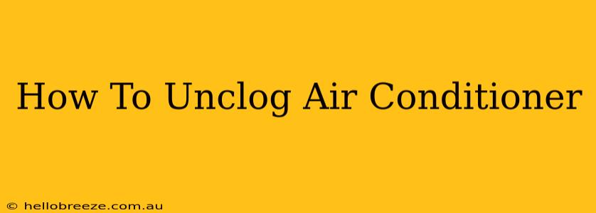 How To Unclog Air Conditioner