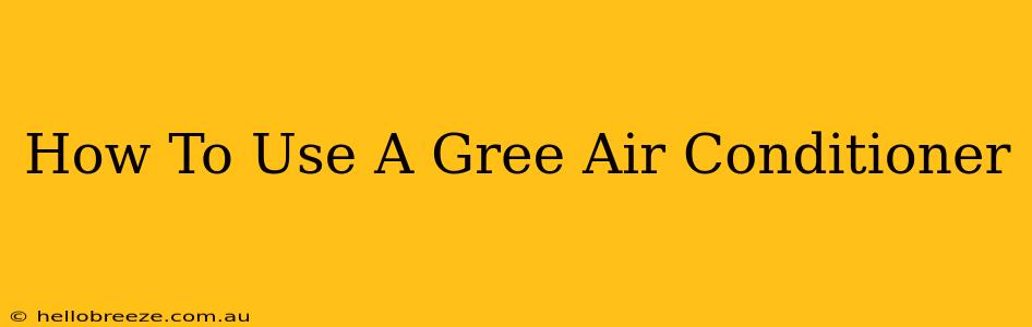 How To Use A Gree Air Conditioner