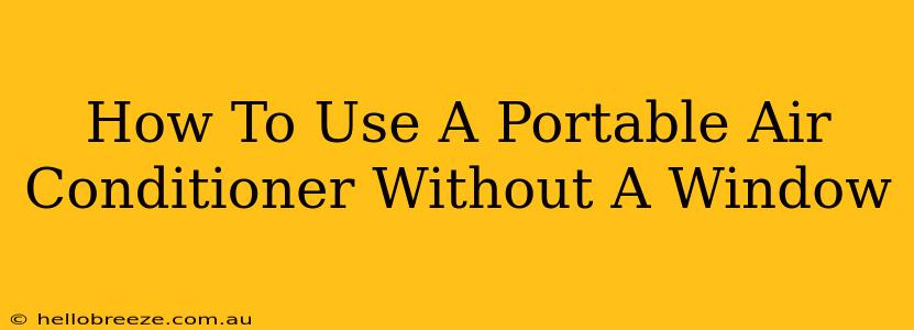 How To Use A Portable Air Conditioner Without A Window