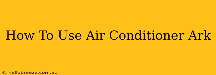 How To Use Air Conditioner Ark