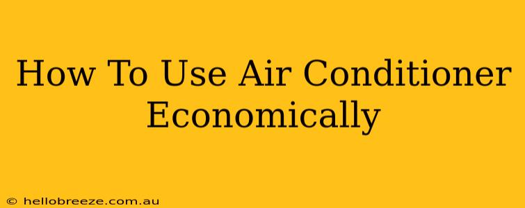 How To Use Air Conditioner Economically