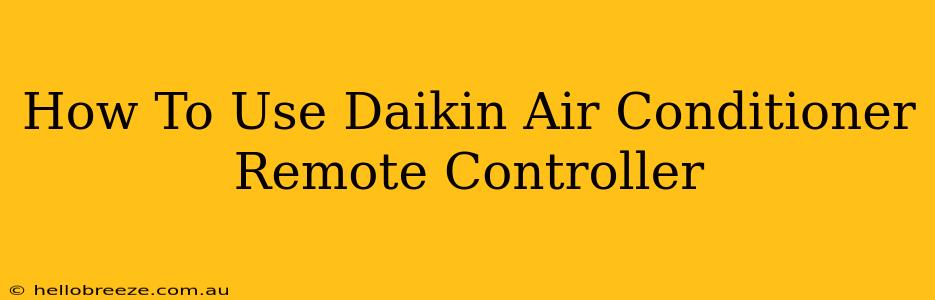 How To Use Daikin Air Conditioner Remote Controller