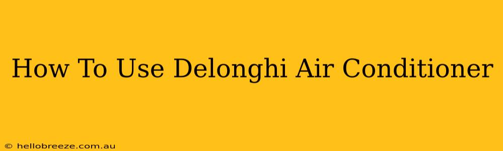 How To Use Delonghi Air Conditioner