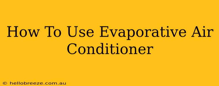 How To Use Evaporative Air Conditioner