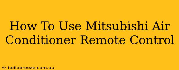 How To Use Mitsubishi Air Conditioner Remote Control