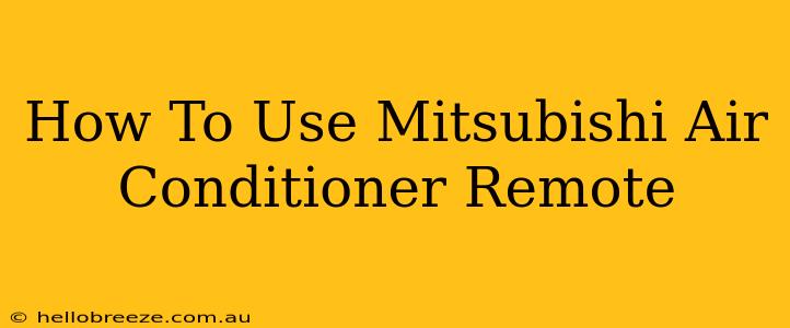 How To Use Mitsubishi Air Conditioner Remote