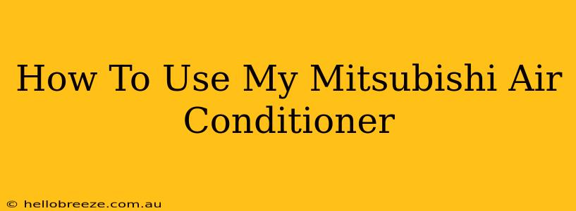 How To Use My Mitsubishi Air Conditioner