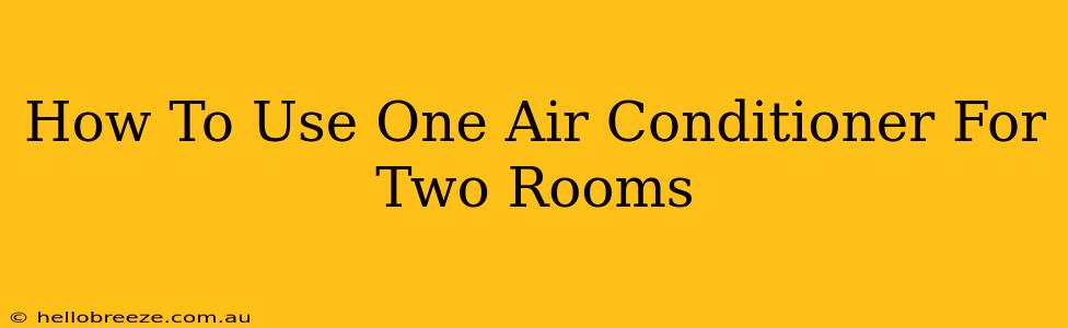 How To Use One Air Conditioner For Two Rooms