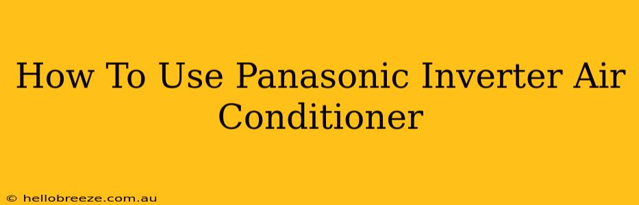 How To Use Panasonic Inverter Air Conditioner