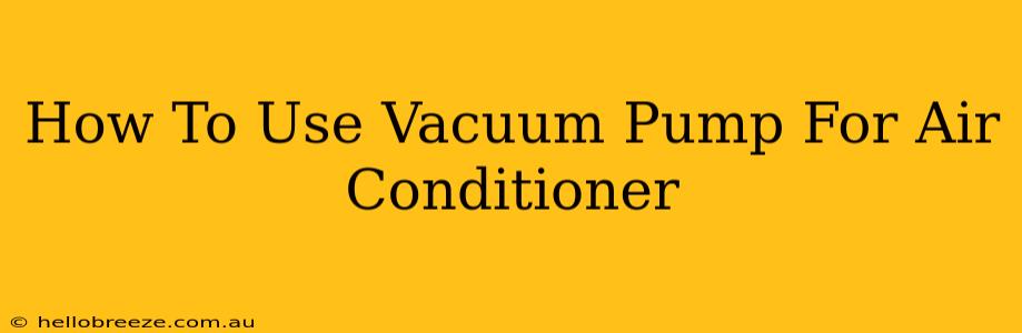 How To Use Vacuum Pump For Air Conditioner