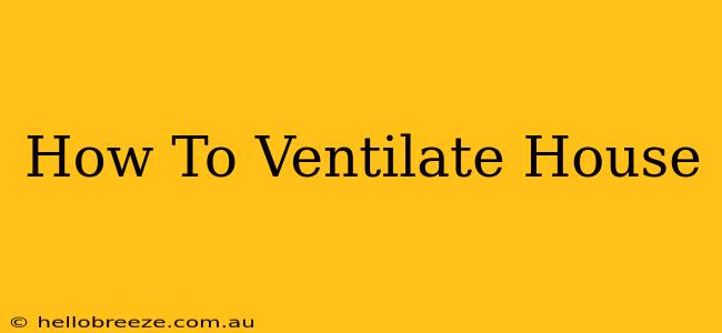 How To Ventilate House