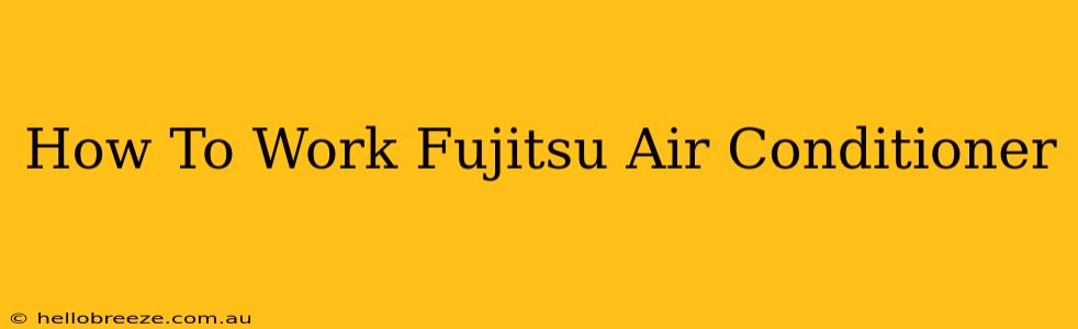 How To Work Fujitsu Air Conditioner