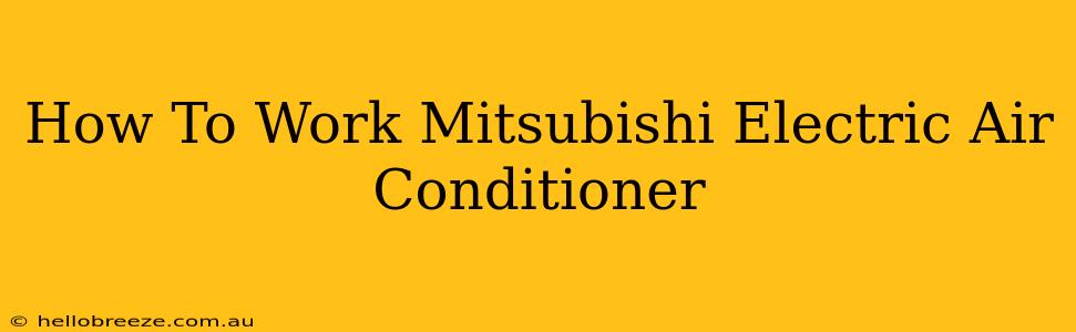 How To Work Mitsubishi Electric Air Conditioner