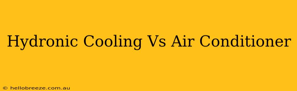 Hydronic Cooling Vs Air Conditioner