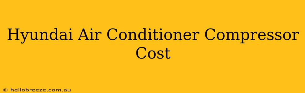 Hyundai Air Conditioner Compressor Cost