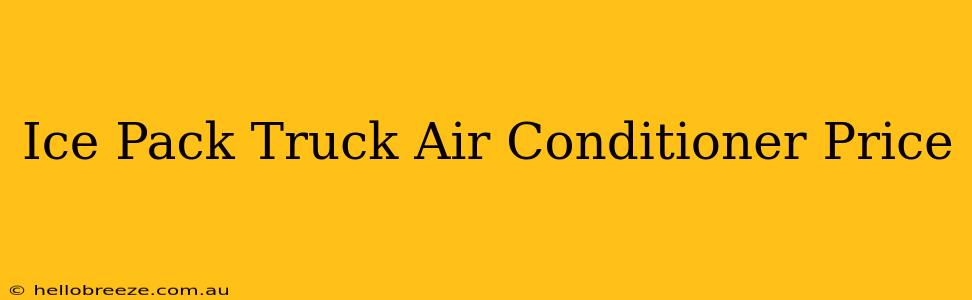 Ice Pack Truck Air Conditioner Price