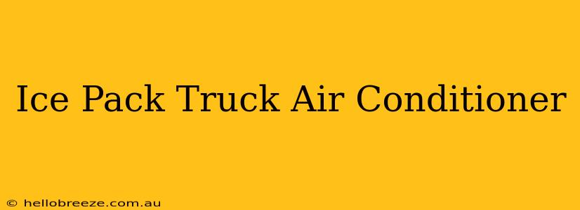 Ice Pack Truck Air Conditioner