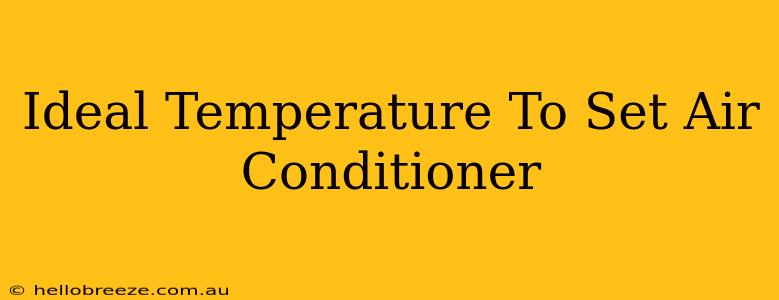 Ideal Temperature To Set Air Conditioner