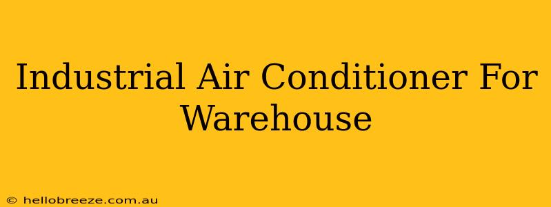 Industrial Air Conditioner For Warehouse