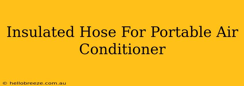 Insulated Hose For Portable Air Conditioner