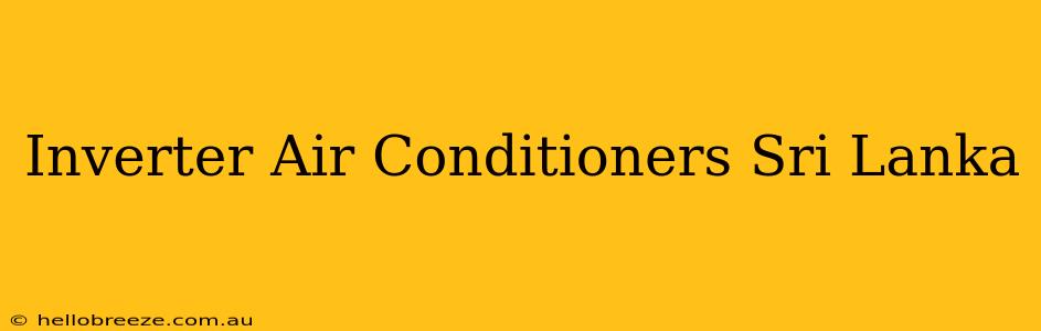 Inverter Air Conditioners Sri Lanka