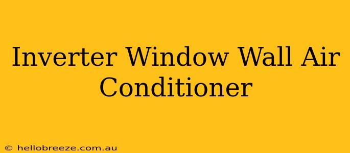 Inverter Window Wall Air Conditioner