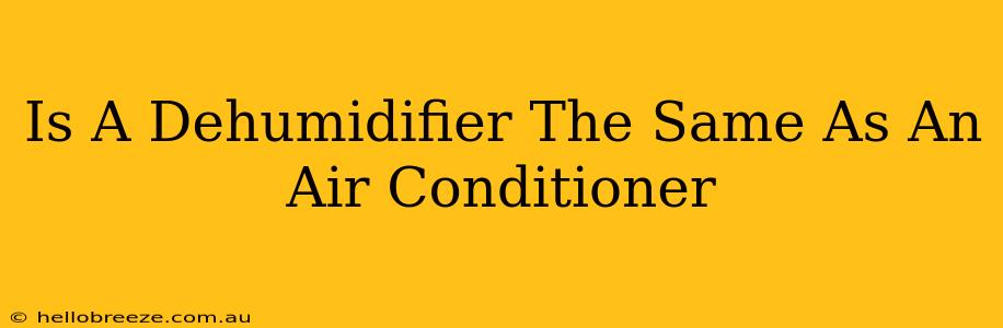 Is A Dehumidifier The Same As An Air Conditioner