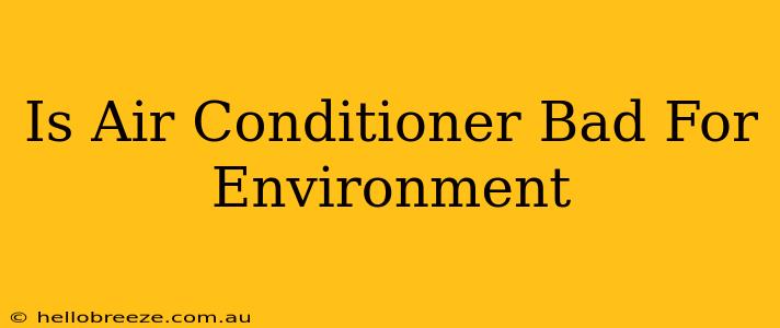 Is Air Conditioner Bad For Environment