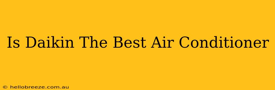 Is Daikin The Best Air Conditioner