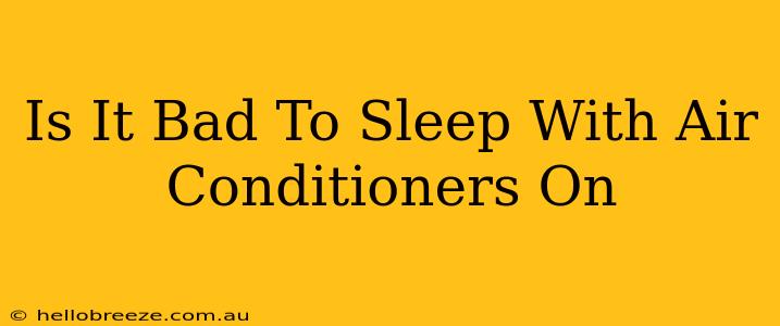 Is It Bad To Sleep With Air Conditioners On