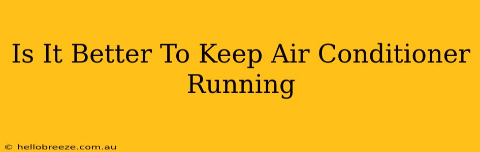 Is It Better To Keep Air Conditioner Running