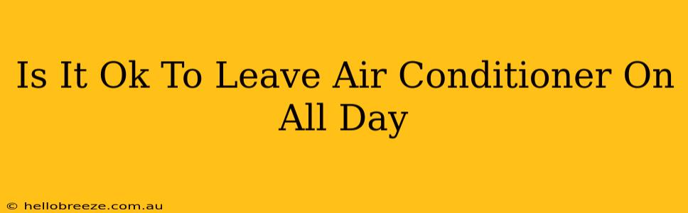 Is It Ok To Leave Air Conditioner On All Day