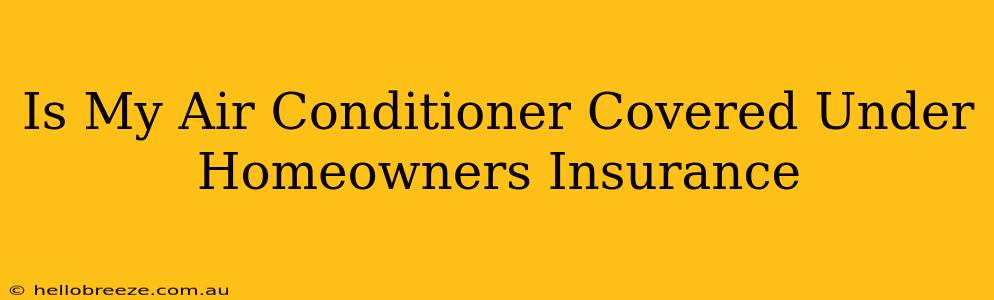 Is My Air Conditioner Covered Under Homeowners Insurance