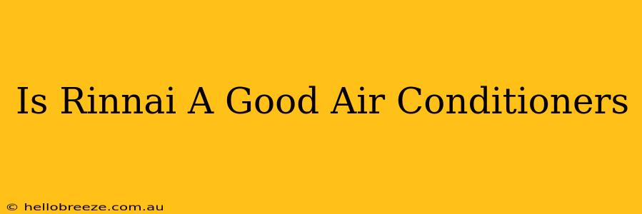 Is Rinnai A Good Air Conditioners