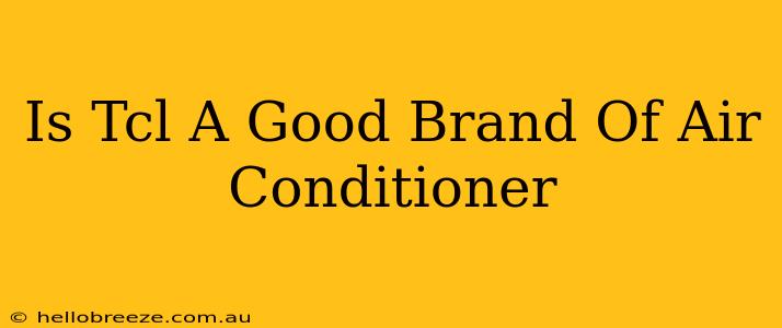 Is Tcl A Good Brand Of Air Conditioner