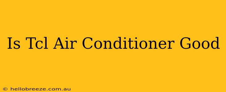 Is Tcl Air Conditioner Good