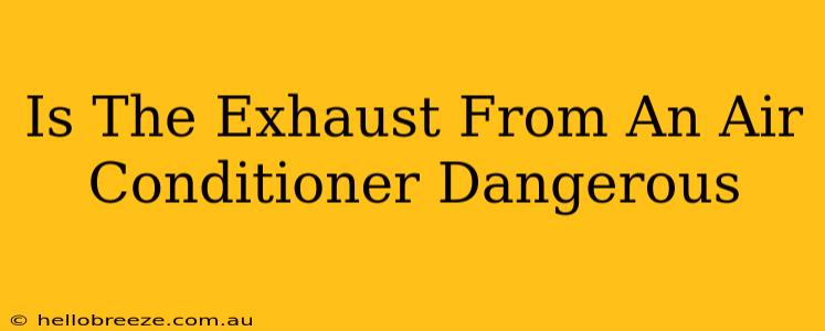 Is The Exhaust From An Air Conditioner Dangerous