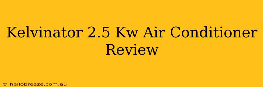 Kelvinator 2.5 Kw Air Conditioner Review