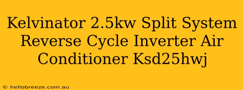 Kelvinator 2.5kw Split System Reverse Cycle Inverter Air Conditioner Ksd25hwj