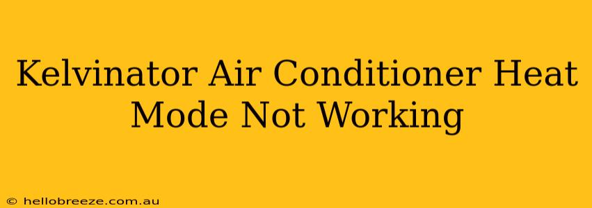 Kelvinator Air Conditioner Heat Mode Not Working