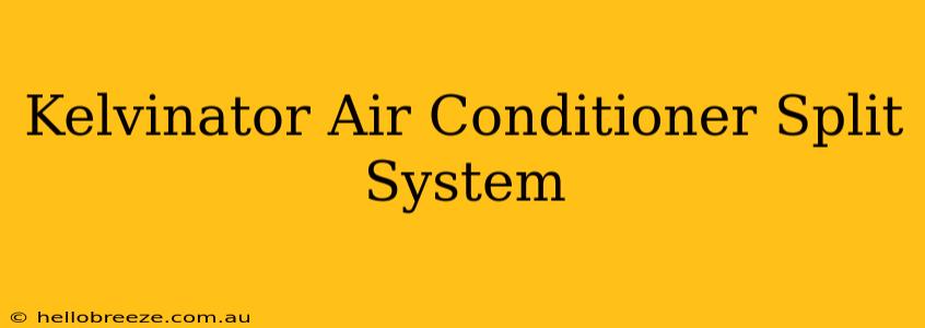 Kelvinator Air Conditioner Split System