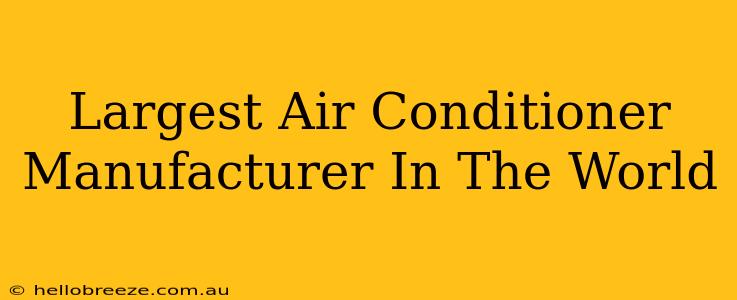 Largest Air Conditioner Manufacturer In The World