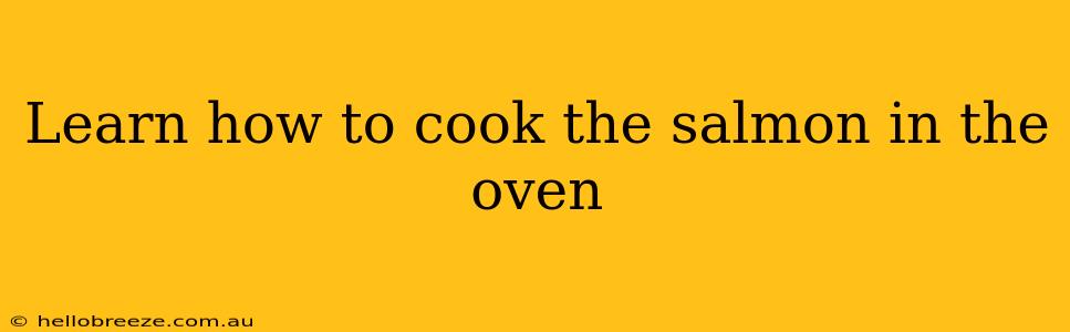 Learn how to cook the salmon in the oven